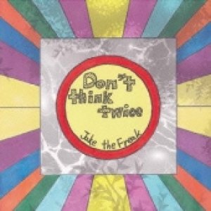 画像: Jake The Freak ／ Don't think twice 