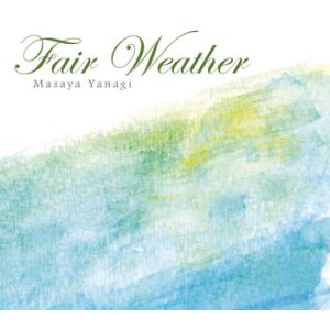 画像: 柳 真也 /「Fair Weather」〜Masaya Yanagi 柳 真也〜